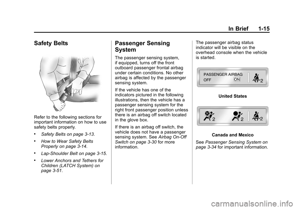 CHEVROLET SILVERADO 2012 2.G Owners Manual Black plate (15,1)Chevrolet Silverado Owner Manual - 2012
In Brief 1-15
Safety Belts
Refer to the following sections for
important information on how to use
safety belts properly.
.Safety Belts on pag CHEVROLET SILVERADO 2012 2.G Owners Manual Black plate (15,1)Chevrolet Silverado Owner Manual - 2012
In Brief 1-15
Safety Belts
Refer to the following sections for
important information on how to use
safety belts properly.
.Safety Belts on pag