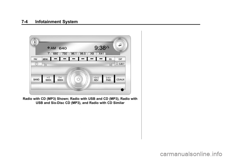 CHEVROLET SILVERADO 2012 2.G Owners Manual Black plate (4,1)Chevrolet Silverado Owner Manual - 2012
7-4 Infotainment System
Radio with CD (MP3) Shown; Radio with USB and CD (MP3), Radio withUSB and Six-Disc CD (MP3), and Radio with CD Similar CHEVROLET SILVERADO 2012 2.G Owners Manual Black plate (4,1)Chevrolet Silverado Owner Manual - 2012
7-4 Infotainment System
Radio with CD (MP3) Shown; Radio with USB and CD (MP3), Radio withUSB and Six-Disc CD (MP3), and Radio with CD Similar