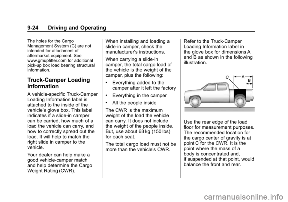 CHEVROLET SILVERADO 2012 2.G Owners Manual Black plate (24,1)Chevrolet Silverado Owner Manual - 2012
9-24 Driving and Operating
The holes for the Cargo
Management System (C) are not
intended for attachment of
aftermarket equipment. See
www.gmu CHEVROLET SILVERADO 2012 2.G Owners Manual Black plate (24,1)Chevrolet Silverado Owner Manual - 2012
9-24 Driving and Operating
The holes for the Cargo
Management System (C) are not
intended for attachment of
aftermarket equipment. See
www.gmu
