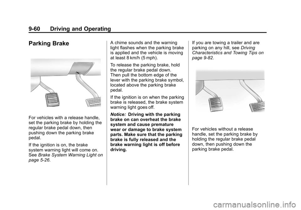 CHEVROLET SILVERADO 2012 2.G Owners Manual Black plate (60,1)Chevrolet Silverado Owner Manual - 2012
9-60 Driving and Operating
Parking Brake
For vehicles with a release handle,
set the parking brake by holding the
regular brake pedal down, th CHEVROLET SILVERADO 2012 2.G Owners Manual Black plate (60,1)Chevrolet Silverado Owner Manual - 2012
9-60 Driving and Operating
Parking Brake
For vehicles with a release handle,
set the parking brake by holding the
regular brake pedal down, th