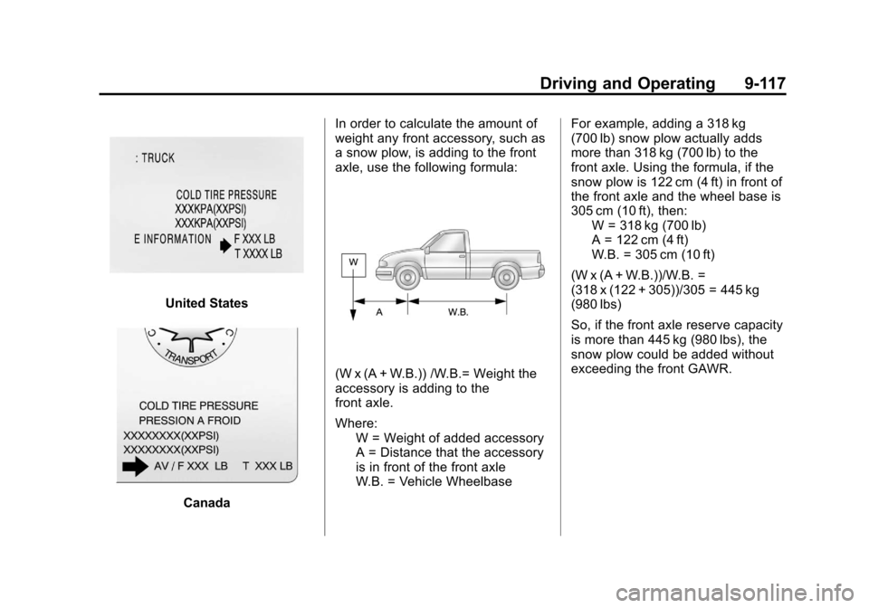 CHEVROLET SILVERADO 2012 2.G Owners Manual Black plate (117,1)Chevrolet Silverado Owner Manual - 2012
Driving and Operating 9-117
United States
CanadaIn order to calculate the amount of
weight any front accessory, such as
a snow plow, is addin CHEVROLET SILVERADO 2012 2.G Owners Manual Black plate (117,1)Chevrolet Silverado Owner Manual - 2012
Driving and Operating 9-117
United States
CanadaIn order to calculate the amount of
weight any front accessory, such as
a snow plow, is addin
