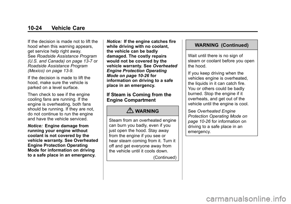 CHEVROLET SILVERADO 2012 2.G Owners Manual Black plate (24,1)Chevrolet Silverado Owner Manual - 2012
10-24 Vehicle Care
If the decision is made not to lift the
hood when this warning appears,
get service help right away.
SeeRoadside Assistance CHEVROLET SILVERADO 2012 2.G Owners Manual Black plate (24,1)Chevrolet Silverado Owner Manual - 2012
10-24 Vehicle Care
If the decision is made not to lift the
hood when this warning appears,
get service help right away.
SeeRoadside Assistance