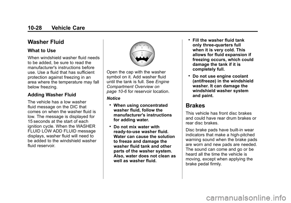 CHEVROLET SILVERADO 2012 2.G Owners Manual Black plate (28,1)Chevrolet Silverado Owner Manual - 2012
10-28 Vehicle Care
Washer Fluid
What to Use
When windshield washer fluid needs
to be added, be sure to read the
manufacturers instructions be CHEVROLET SILVERADO 2012 2.G Owners Manual Black plate (28,1)Chevrolet Silverado Owner Manual - 2012
10-28 Vehicle Care
Washer Fluid
What to Use
When windshield washer fluid needs
to be added, be sure to read the
manufacturers instructions be