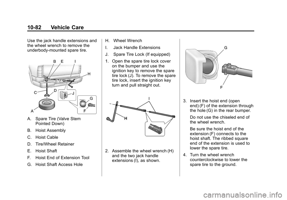 CHEVROLET SILVERADO 2012 2.G Owners Manual Black plate (82,1)Chevrolet Silverado Owner Manual - 2012
10-82 Vehicle Care
Use the jack handle extensions and
the wheel wrench to remove the
underbody-mounted spare tire.
A. Spare Tire (Valve StemPo CHEVROLET SILVERADO 2012 2.G Owners Manual Black plate (82,1)Chevrolet Silverado Owner Manual - 2012
10-82 Vehicle Care
Use the jack handle extensions and
the wheel wrench to remove the
underbody-mounted spare tire.
A. Spare Tire (Valve StemPo