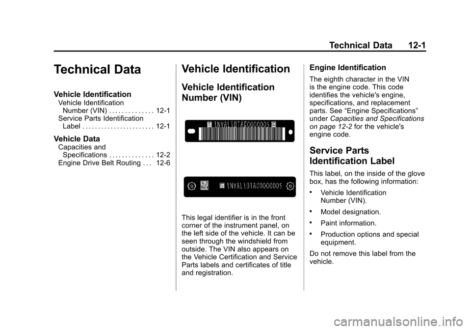 CHEVROLET SILVERADO 2012 2.G Owners Manual Black plate (1,1)Chevrolet Silverado Owner Manual - 2012
Technical Data 12-1
Technical Data
Vehicle Identification
Vehicle IdentificationNumber (VIN) . . . . . . . . . . . . . . 12-1
Service Parts Ide CHEVROLET SILVERADO 2012 2.G Owners Manual Black plate (1,1)Chevrolet Silverado Owner Manual - 2012
Technical Data 12-1
Technical Data
Vehicle Identification
Vehicle IdentificationNumber (VIN) . . . . . . . . . . . . . . 12-1
Service Parts Ide