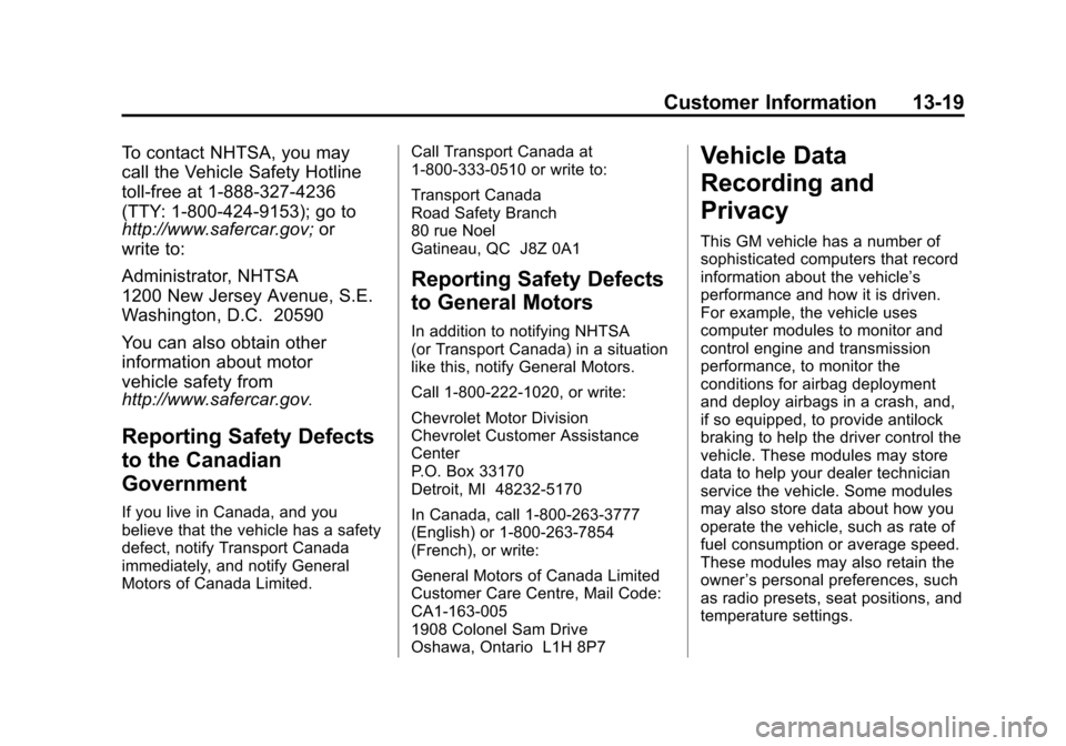 CHEVROLET SILVERADO 2012 2.G Owners Manual Black plate (19,1)Chevrolet Silverado Owner Manual - 2012
Customer Information 13-19
To contact NHTSA, you may
call the Vehicle Safety Hotline
toll-free at 1-888-327-4236
(TTY: 1-800-424-9153); go to
CHEVROLET SILVERADO 2012 2.G Owners Manual Black plate (19,1)Chevrolet Silverado Owner Manual - 2012
Customer Information 13-19
To contact NHTSA, you may
call the Vehicle Safety Hotline
toll-free at 1-888-327-4236
(TTY: 1-800-424-9153); go to