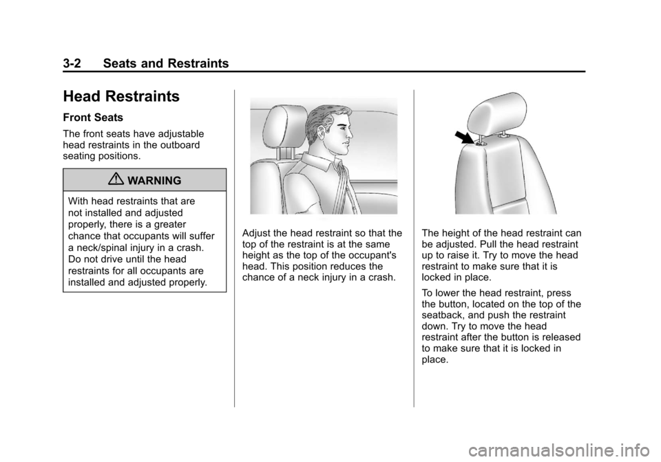 CHEVROLET SILVERADO 2012 2.G Repair Manual Black plate (2,1)Chevrolet Silverado Owner Manual - 2012
3-2 Seats and Restraints
Head Restraints
Front Seats
The front seats have adjustable
head restraints in the outboard
seating positions.
{WARNIN