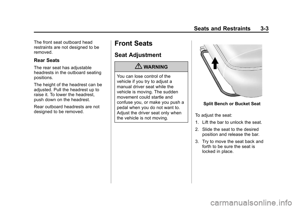 CHEVROLET SILVERADO 2012 2.G Owners Manual Black plate (3,1)Chevrolet Silverado Owner Manual - 2012
Seats and Restraints 3-3
The front seat outboard head
restraints are not designed to be
removed.
Rear Seats
The rear seat has adjustable
headre