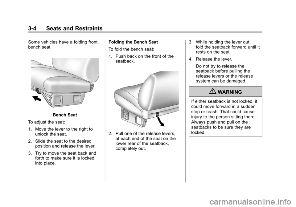 CHEVROLET SILVERADO 2012 2.G Repair Manual Black plate (4,1)Chevrolet Silverado Owner Manual - 2012
3-4 Seats and Restraints
Some vehicles have a folding front
bench seat.
Bench Seat
To adjust the seat:
1. Move the lever to the right to unlock