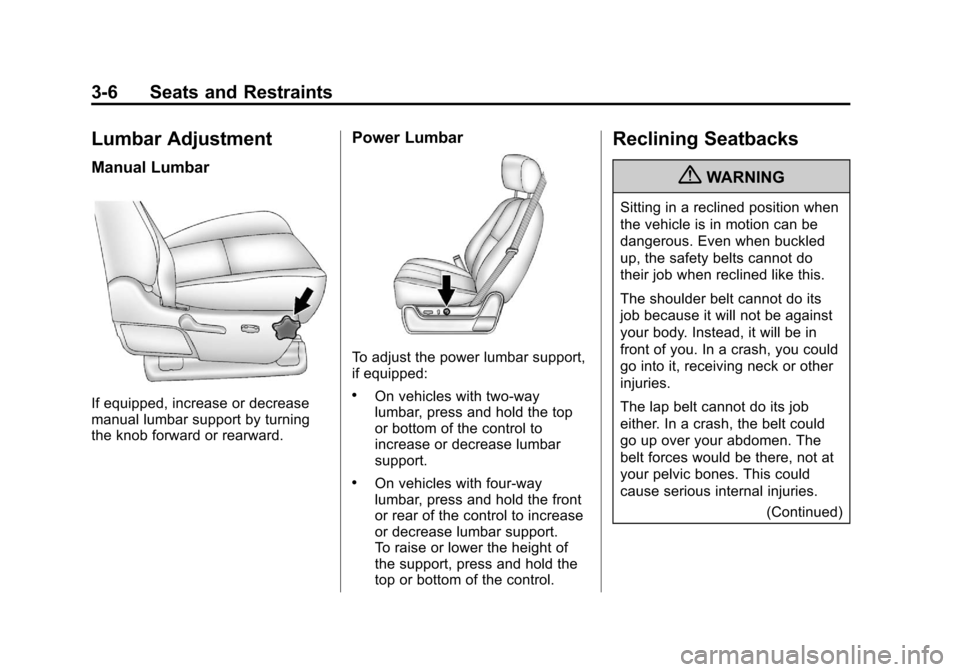 CHEVROLET SILVERADO 2012 2.G Repair Manual Black plate (6,1)Chevrolet Silverado Owner Manual - 2012
3-6 Seats and Restraints
Lumbar Adjustment
Manual Lumbar
If equipped, increase or decrease
manual lumbar support by turning
the knob forward or