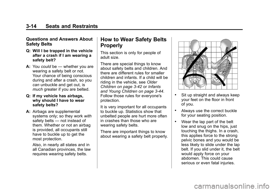 CHEVROLET SILVERADO 2012 2.G Manual PDF Black plate (14,1)Chevrolet Silverado Owner Manual - 2012
3-14 Seats and Restraints
Questions and Answers About
Safety Belts
Q: Will I be trapped in the vehicleafter a crash if I am wearing a
safety b CHEVROLET SILVERADO 2012 2.G Manual PDF Black plate (14,1)Chevrolet Silverado Owner Manual - 2012
3-14 Seats and Restraints
Questions and Answers About
Safety Belts
Q: Will I be trapped in the vehicleafter a crash if I am wearing a
safety b