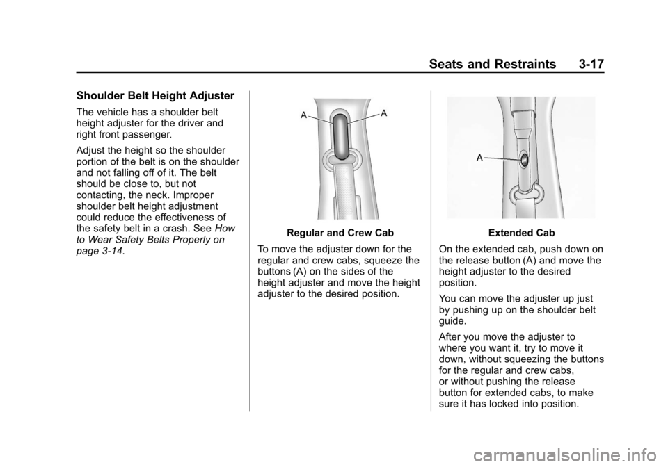 CHEVROLET SILVERADO 2012 2.G Owners Manual Black plate (17,1)Chevrolet Silverado Owner Manual - 2012
Seats and Restraints 3-17
Shoulder Belt Height Adjuster
The vehicle has a shoulder belt
height adjuster for the driver and
right front passeng