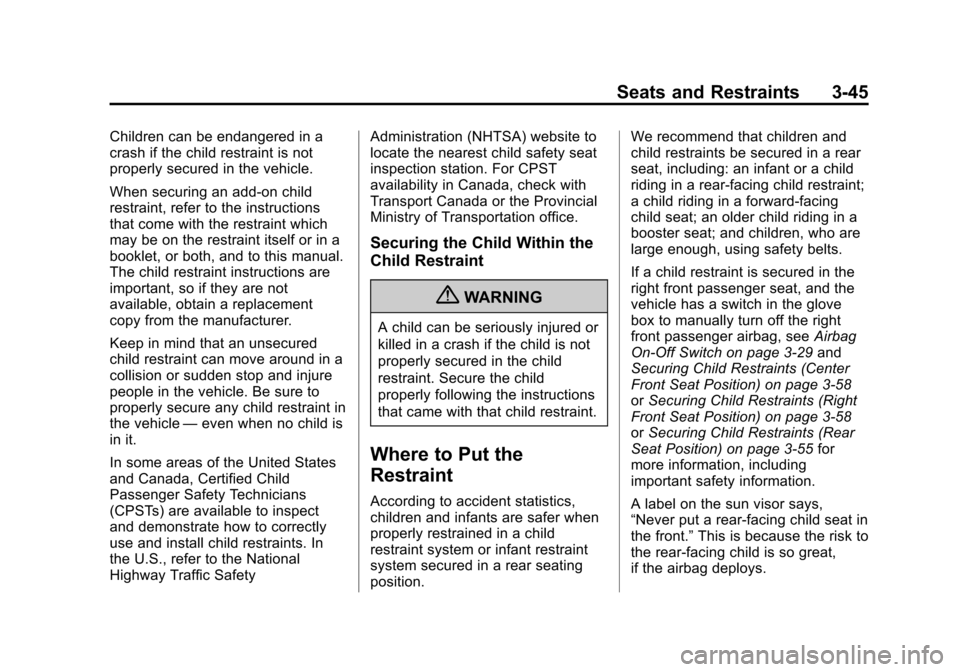 CHEVROLET SILVERADO 2013 2.G Owners Manual Black plate (45,1)Chevrolet Silverado Owner Manual - 2013 - crc2 - 8/13/12
Seats and Restraints 3-45
Children can be endangered in a
crash if the child restraint is not
properly secured in the vehicle