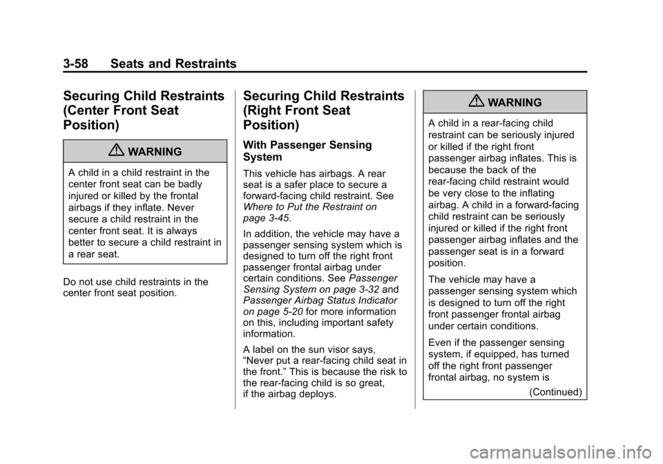 CHEVROLET SILVERADO 2013 2.G Owners Manual Black plate (58,1)Chevrolet Silverado Owner Manual - 2013 - crc2 - 8/13/12
3-58 Seats and Restraints
Securing Child Restraints
(Center Front Seat
Position)
{WARNING
A child in a child restraint in the CHEVROLET SILVERADO 2013 2.G Owners Manual Black plate (58,1)Chevrolet Silverado Owner Manual - 2013 - crc2 - 8/13/12
3-58 Seats and Restraints
Securing Child Restraints
(Center Front Seat
Position)
{WARNING
A child in a child restraint in the