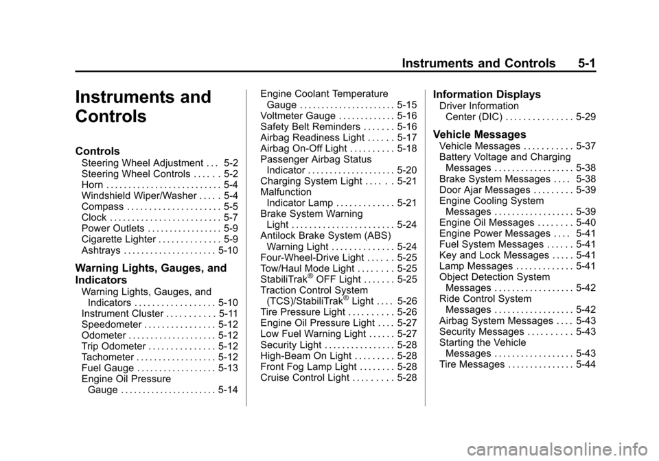 CHEVROLET SILVERADO 2013 2.G Owners Manual Black plate (1,1)Chevrolet Silverado Owner Manual - 2013 - crc2 - 8/13/12
Instruments and Controls 5-1
Instruments and
Controls
Controls
Steering Wheel Adjustment . . . 5-2
Steering Wheel Controls . .