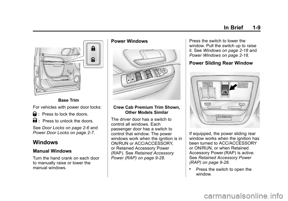 CHEVROLET SILVERADO 2013 2.G User Guide Black plate (9,1)Chevrolet Silverado Owner Manual - 2013 - crc2 - 8/13/12
In Brief 1-9
Base Trim
For vehicles with power door locks:
Q: Press to lock the doors.
K: Press to unlock the doors.
See Door 