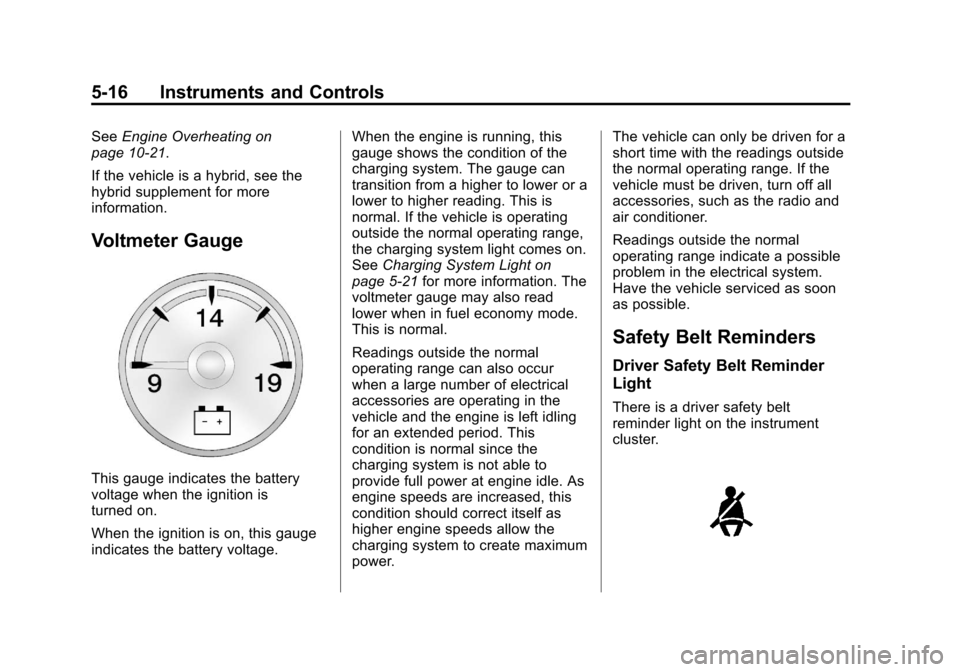 CHEVROLET SILVERADO 2013 2.G Owners Manual Black plate (16,1)Chevrolet Silverado Owner Manual - 2013 - crc2 - 8/13/12
5-16 Instruments and Controls
SeeEngine Overheating on
page 10‑21.
If the vehicle is a hybrid, see the
hybrid supplement fo