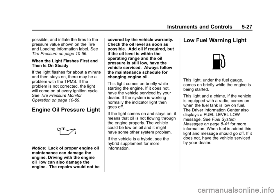 CHEVROLET SILVERADO 2013 2.G Owners Manual Black plate (27,1)Chevrolet Silverado Owner Manual - 2013 - crc2 - 8/13/12
Instruments and Controls 5-27
possible, and inflate the tires to the
pressure value shown on the Tire
and Loading Information