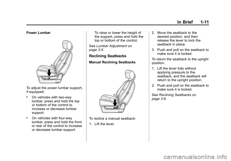 CHEVROLET SILVERADO 2013 2.G Owners Manual Black plate (11,1)Chevrolet Silverado Owner Manual - 2013 - crc2 - 8/13/12
In Brief 1-11
Power Lumbar
To adjust the power lumbar support,
if equipped:
.On vehicles with two-way
lumbar, press and hold 