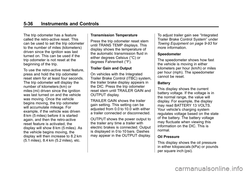 CHEVROLET SILVERADO 2013 2.G Owners Manual Black plate (36,1)Chevrolet Silverado Owner Manual - 2013 - crc2 - 8/13/12
5-36 Instruments and Controls
The trip odometer has a feature
called the retro-active reset. This
can be used to set the trip