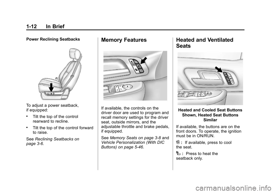 CHEVROLET SILVERADO 2013 2.G User Guide Black plate (12,1)Chevrolet Silverado Owner Manual - 2013 - crc2 - 8/13/12
1-12 In Brief
Power Reclining Seatbacks
To adjust a power seatback,
if equipped:
.Tilt the top of the control
rearward to rec