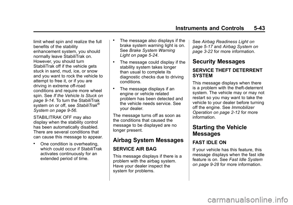 CHEVROLET SILVERADO 2013 2.G Owners Manual Black plate (43,1)Chevrolet Silverado Owner Manual - 2013 - crc2 - 8/13/12
Instruments and Controls 5-43
limit wheel spin and realize the full
benefits of the stability
enhancement system, you should
