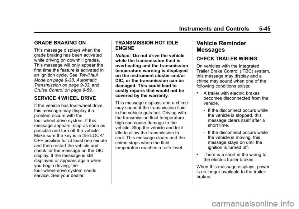 CHEVROLET SILVERADO 2013 2.G Owners Manual Black plate (45,1)Chevrolet Silverado Owner Manual - 2013 - crc2 - 8/13/12
Instruments and Controls 5-45
GRADE BRAKING ON
This message displays when the
grade braking has been activated
while driving 