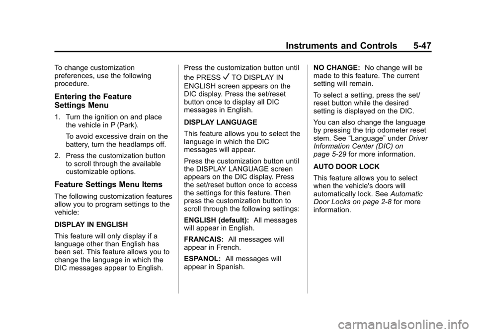 CHEVROLET SILVERADO 2013 2.G Owners Manual Black plate (47,1)Chevrolet Silverado Owner Manual - 2013 - crc2 - 8/13/12
Instruments and Controls 5-47
To change customization
preferences, use the following
procedure.
Entering the Feature
Settings