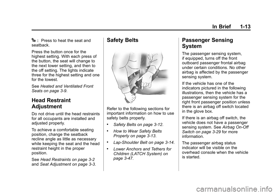 CHEVROLET SILVERADO 2013 2.G Owners Manual Black plate (13,1)Chevrolet Silverado Owner Manual - 2013 - crc2 - 8/13/12
In Brief 1-13
J:Press to heat the seat and
seatback.
Press the button once for the
highest setting. With each press of
the bu