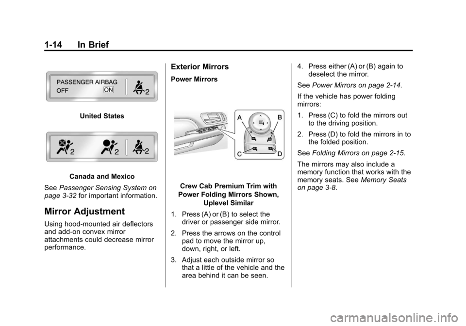 CHEVROLET SILVERADO 2013 2.G Owners Manual Black plate (14,1)Chevrolet Silverado Owner Manual - 2013 - crc2 - 8/13/12
1-14 In Brief
United States
Canada and Mexico
See Passenger Sensing System on
page 3‑32 for important information.
Mirror A