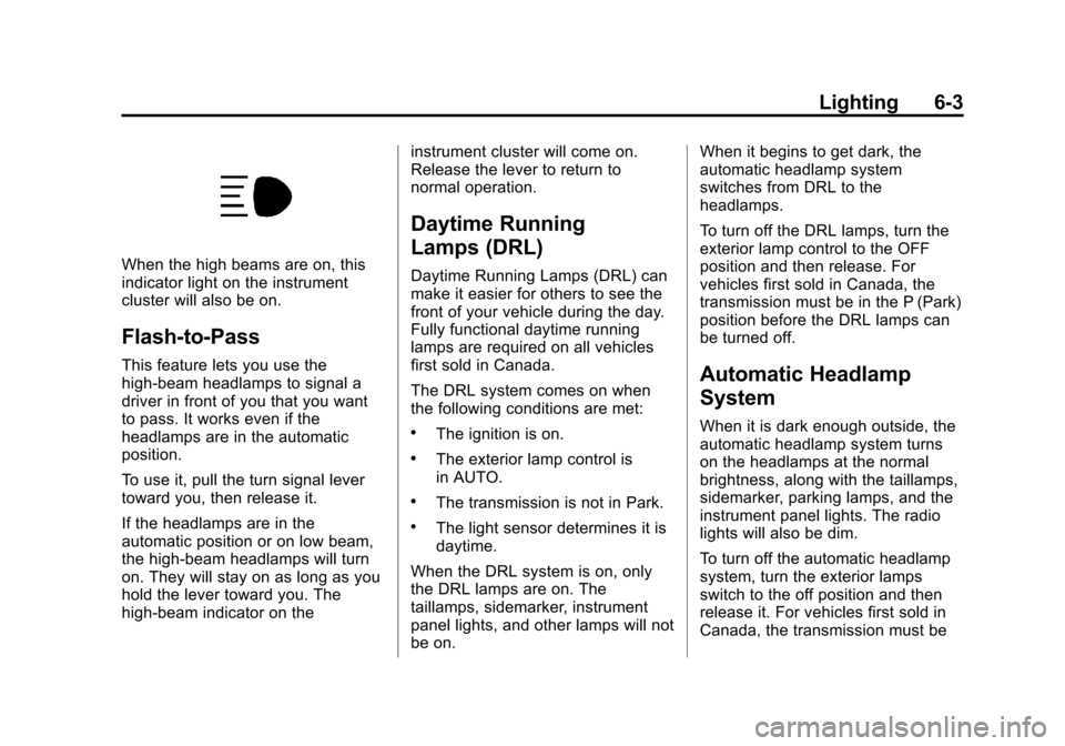 CHEVROLET SILVERADO 2013 2.G Owners Manual Black plate (3,1)Chevrolet Silverado Owner Manual - 2013 - crc2 - 8/13/12
Lighting 6-3
When the high beams are on, this
indicator light on the instrument
cluster will also be on.
Flash-to-Pass
This fe