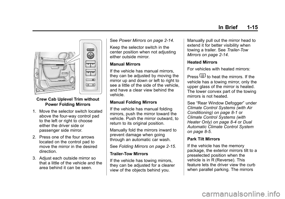 CHEVROLET SILVERADO 2013 2.G Owners Manual Black plate (15,1)Chevrolet Silverado Owner Manual - 2013 - crc2 - 8/13/12
In Brief 1-15
Crew Cab Uplevel Trim withoutPower Folding Mirrors
1. Move the selector switch located above the four-way contr