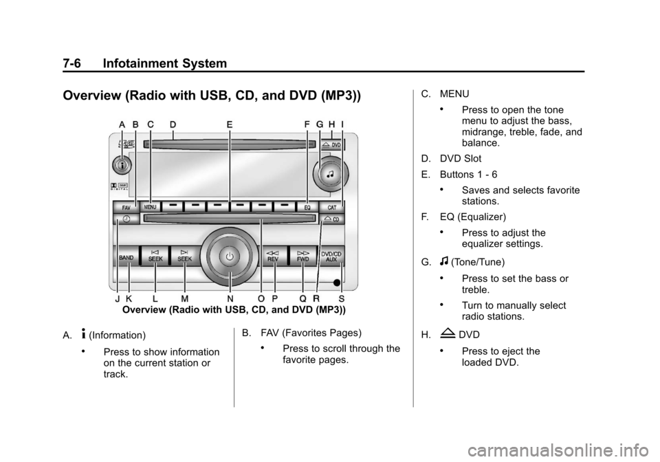 CHEVROLET SILVERADO 2013 2.G Owners Manual Black plate (6,1)Chevrolet Silverado Owner Manual - 2013 - crc2 - 8/13/12
7-6 Infotainment System
Overview (Radio with USB, CD, and DVD (MP3))
Overview (Radio with USB, CD, and DVD (MP3))
A.
4(Informa CHEVROLET SILVERADO 2013 2.G Owners Manual Black plate (6,1)Chevrolet Silverado Owner Manual - 2013 - crc2 - 8/13/12
7-6 Infotainment System
Overview (Radio with USB, CD, and DVD (MP3))
Overview (Radio with USB, CD, and DVD (MP3))
A.
4(Informa
