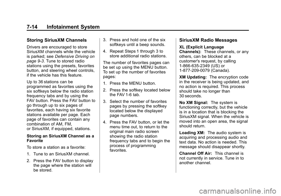 CHEVROLET SILVERADO 2013 2.G Owners Manual Black plate (14,1)Chevrolet Silverado Owner Manual - 2013 - crc2 - 8/13/12
7-14 Infotainment System
Storing SiriusXM Channels
Drivers are encouraged to store
SiriusXM channels while the vehicle
is par CHEVROLET SILVERADO 2013 2.G Owners Manual Black plate (14,1)Chevrolet Silverado Owner Manual - 2013 - crc2 - 8/13/12
7-14 Infotainment System
Storing SiriusXM Channels
Drivers are encouraged to store
SiriusXM channels while the vehicle
is par