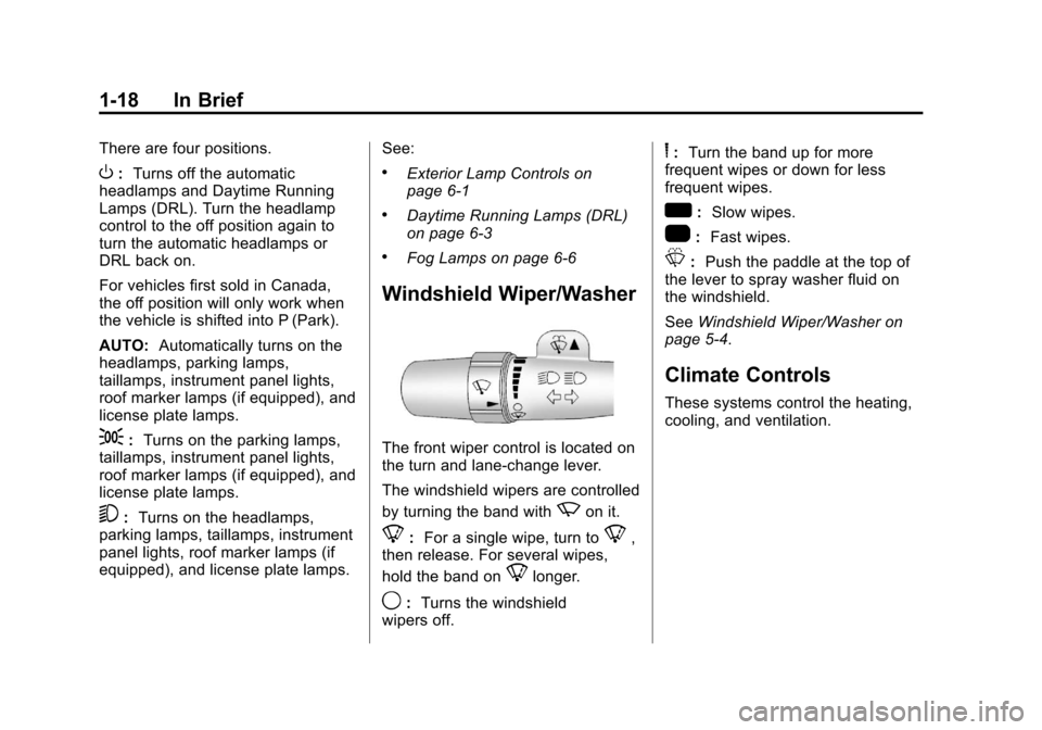 CHEVROLET SILVERADO 2013 2.G Owners Manual Black plate (18,1)Chevrolet Silverado Owner Manual - 2013 - crc2 - 8/13/12
1-18 In Brief
There are four positions.
O:Turns off the automatic
headlamps and Daytime Running
Lamps (DRL). Turn the headlam