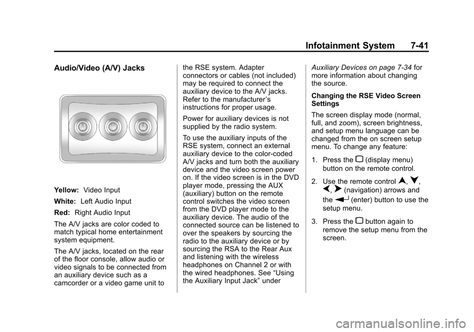 CHEVROLET SILVERADO 2013 2.G Owners Manual Black plate (41,1)Chevrolet Silverado Owner Manual - 2013 - crc2 - 8/13/12
Infotainment System 7-41
Audio/Video (A/V) Jacks
Yellow:Video Input
White: Left Audio Input
Red: Right Audio Input
The A/V ja