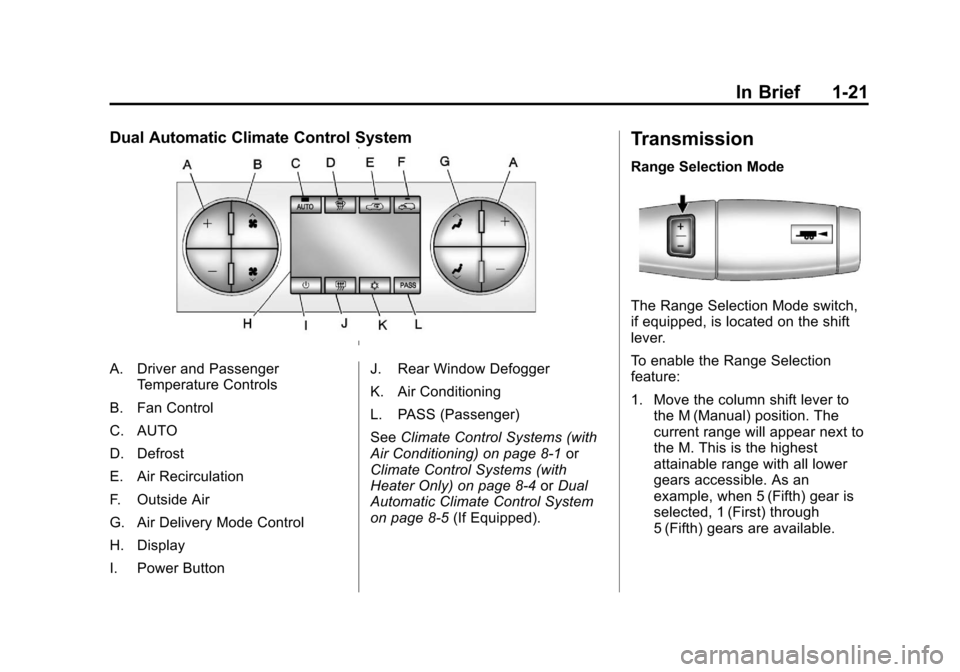 CHEVROLET SILVERADO 2013 2.G Owners Manual Black plate (21,1)Chevrolet Silverado Owner Manual - 2013 - crc2 - 8/13/12
In Brief 1-21
Dual Automatic Climate Control System
A. Driver and PassengerTemperature Controls
B. Fan Control
C. AUTO
D. Def