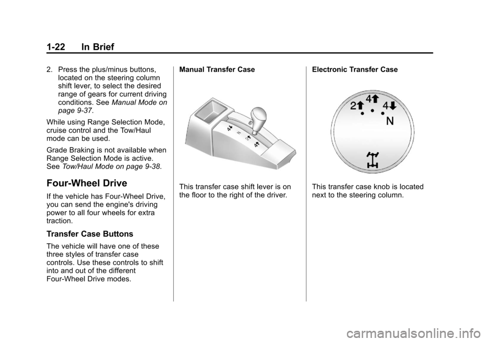 CHEVROLET SILVERADO 2013 2.G Owners Manual Black plate (22,1)Chevrolet Silverado Owner Manual - 2013 - crc2 - 8/13/12
1-22 In Brief
2. Press the plus/minus buttons,located on the steering column
shift lever, to select the desired
range of gear