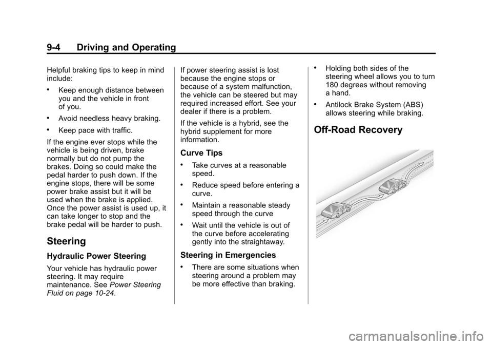 CHEVROLET SILVERADO 2013 2.G Owners Manual Black plate (4,1)Chevrolet Silverado Owner Manual - 2013 - crc2 - 8/13/12
9-4 Driving and Operating
Helpful braking tips to keep in mind
include:
.Keep enough distance between
you and the vehicle in f