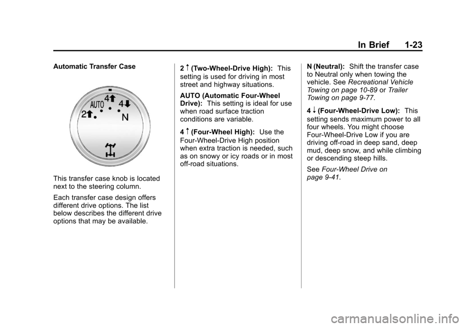 CHEVROLET SILVERADO 2013 2.G Owners Manual Black plate (23,1)Chevrolet Silverado Owner Manual - 2013 - crc2 - 8/13/12
In Brief 1-23
Automatic Transfer Case
This transfer case knob is located
next to the steering column.
Each transfer case desi