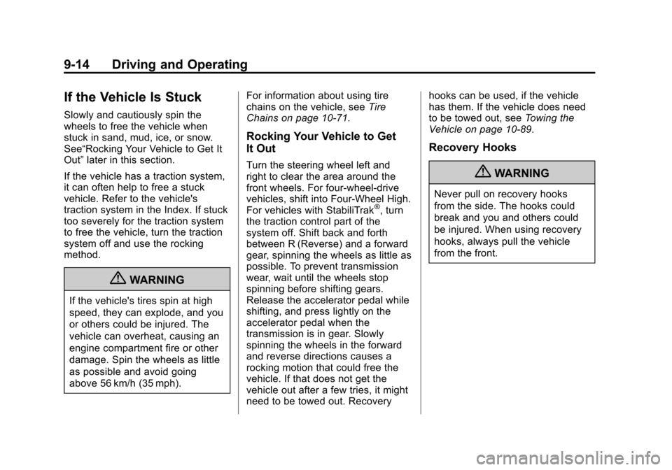 CHEVROLET SILVERADO 2013 2.G Owners Manual Black plate (14,1)Chevrolet Silverado Owner Manual - 2013 - crc2 - 8/13/12
9-14 Driving and Operating
If the Vehicle Is Stuck
Slowly and cautiously spin the
wheels to free the vehicle when
stuck in sa CHEVROLET SILVERADO 2013 2.G Owners Manual Black plate (14,1)Chevrolet Silverado Owner Manual - 2013 - crc2 - 8/13/12
9-14 Driving and Operating
If the Vehicle Is Stuck
Slowly and cautiously spin the
wheels to free the vehicle when
stuck in sa