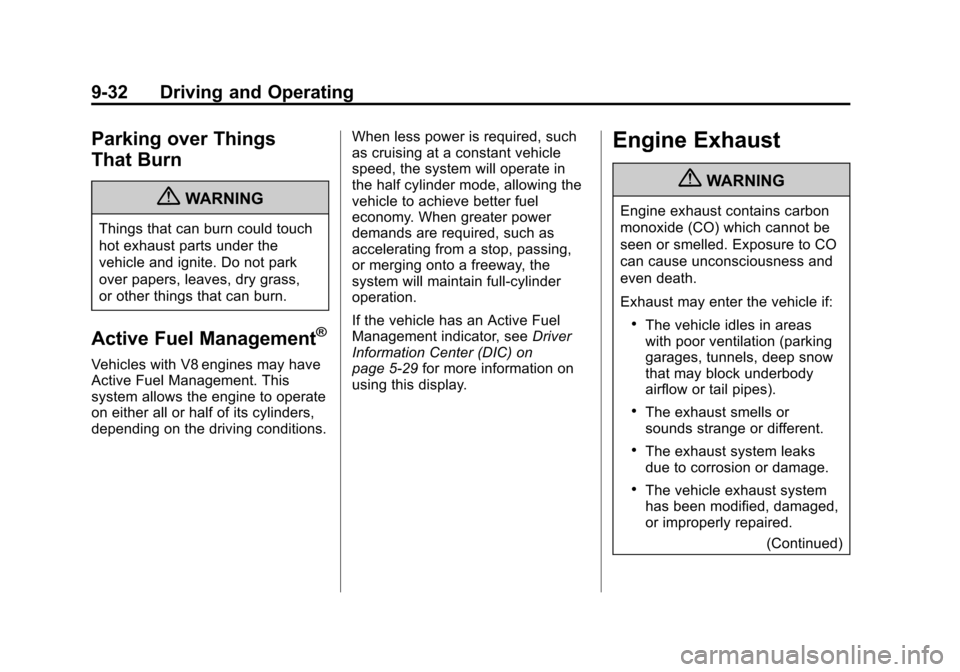 CHEVROLET SILVERADO 2013 2.G Owners Manual Black plate (32,1)Chevrolet Silverado Owner Manual - 2013 - crc2 - 8/13/12
9-32 Driving and Operating
Parking over Things
That Burn
{WARNING
Things that can burn could touch
hot exhaust parts under th CHEVROLET SILVERADO 2013 2.G Owners Manual Black plate (32,1)Chevrolet Silverado Owner Manual - 2013 - crc2 - 8/13/12
9-32 Driving and Operating
Parking over Things
That Burn
{WARNING
Things that can burn could touch
hot exhaust parts under th