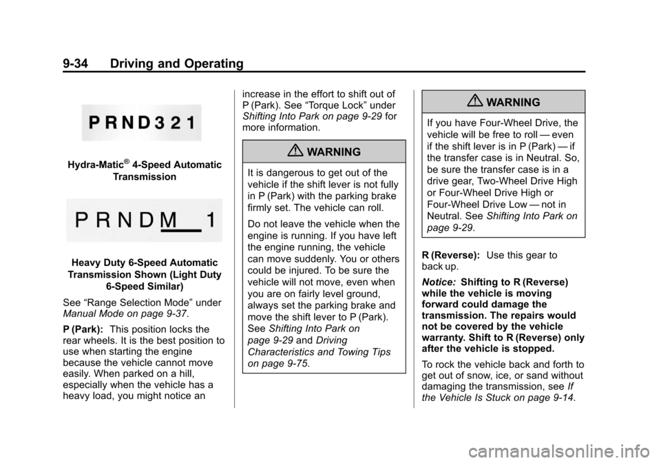 CHEVROLET SILVERADO 2013 2.G Owners Manual Black plate (34,1)Chevrolet Silverado Owner Manual - 2013 - crc2 - 8/13/12
9-34 Driving and Operating
Hydra-Matic®4-Speed Automatic
Transmission
Heavy Duty 6-Speed Automatic
Transmission Shown (Light