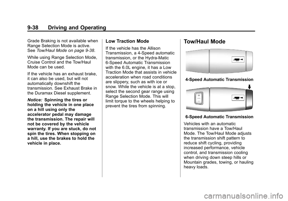 CHEVROLET SILVERADO 2013 2.G Owners Manual Black plate (38,1)Chevrolet Silverado Owner Manual - 2013 - crc2 - 8/13/12
9-38 Driving and Operating
Grade Braking is not available when
Range Selection Mode is active.
SeeTow/Haul Mode on page 9‑3