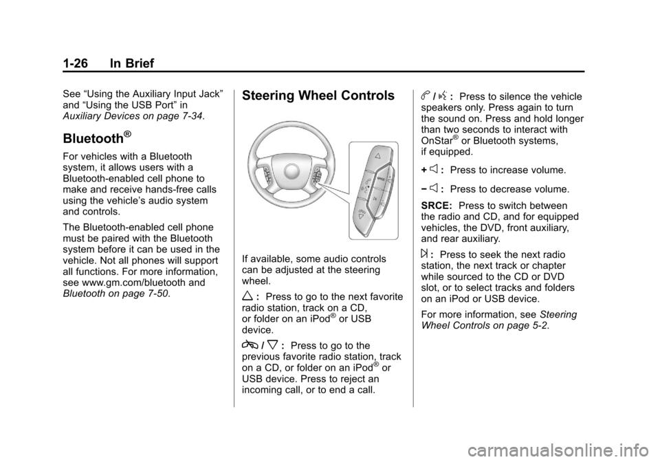 CHEVROLET SILVERADO 2013 2.G Owners Guide Black plate (26,1)Chevrolet Silverado Owner Manual - 2013 - crc2 - 8/13/12
1-26 In Brief
See“Using the Auxiliary Input Jack”
and “Using the USB Port” in
Auxiliary Devices on page 7‑34.
Bluet