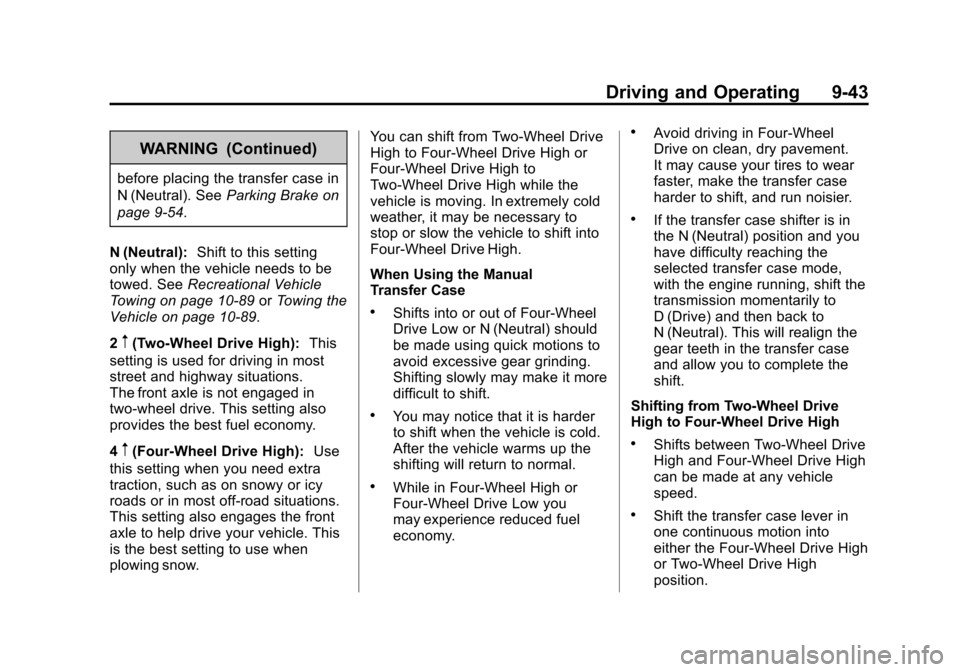 CHEVROLET SILVERADO 2013 2.G Owners Manual Black plate (43,1)Chevrolet Silverado Owner Manual - 2013 - crc2 - 8/13/12
Driving and Operating 9-43
WARNING (Continued)
before placing the transfer case in
N (Neutral). SeeParking Brake on
page 9‑ CHEVROLET SILVERADO 2013 2.G Owners Manual Black plate (43,1)Chevrolet Silverado Owner Manual - 2013 - crc2 - 8/13/12
Driving and Operating 9-43
WARNING (Continued)
before placing the transfer case in
N (Neutral). SeeParking Brake on
page 9‑