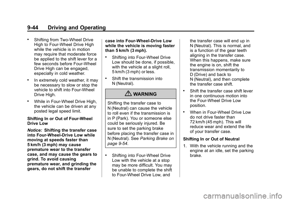 CHEVROLET SILVERADO 2013 2.G Owners Manual Black plate (44,1)Chevrolet Silverado Owner Manual - 2013 - crc2 - 8/13/12
9-44 Driving and Operating
.Shifting from Two-Wheel Drive
High to Four-Wheel Drive High
while the vehicle is in motion
may re CHEVROLET SILVERADO 2013 2.G Owners Manual Black plate (44,1)Chevrolet Silverado Owner Manual - 2013 - crc2 - 8/13/12
9-44 Driving and Operating
.Shifting from Two-Wheel Drive
High to Four-Wheel Drive High
while the vehicle is in motion
may re