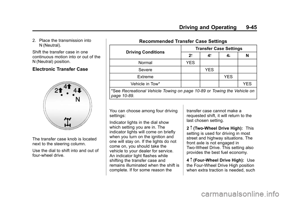 CHEVROLET SILVERADO 2013 2.G Owners Manual Black plate (45,1)Chevrolet Silverado Owner Manual - 2013 - crc2 - 8/13/12
Driving and Operating 9-45
2. Place the transmission intoN (Neutral).
Shift the transfer case in one
continuous motion into o CHEVROLET SILVERADO 2013 2.G Owners Manual Black plate (45,1)Chevrolet Silverado Owner Manual - 2013 - crc2 - 8/13/12
Driving and Operating 9-45
2. Place the transmission intoN (Neutral).
Shift the transfer case in one
continuous motion into o