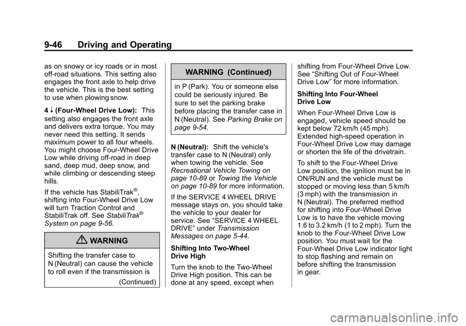 CHEVROLET SILVERADO 2013 2.G Owners Manual Black plate (46,1)Chevrolet Silverado Owner Manual - 2013 - crc2 - 8/13/12
9-46 Driving and Operating
as on snowy or icy roads or in most
off-road situations. This setting also
engages the front axle CHEVROLET SILVERADO 2013 2.G Owners Manual Black plate (46,1)Chevrolet Silverado Owner Manual - 2013 - crc2 - 8/13/12
9-46 Driving and Operating
as on snowy or icy roads or in most
off-road situations. This setting also
engages the front axle