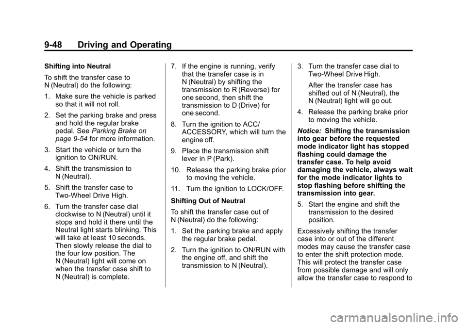 CHEVROLET SILVERADO 2013 2.G Owners Manual Black plate (48,1)Chevrolet Silverado Owner Manual - 2013 - crc2 - 8/13/12
9-48 Driving and Operating
Shifting into Neutral
To shift the transfer case to
N (Neutral) do the following:
1. Make sure the CHEVROLET SILVERADO 2013 2.G Owners Manual Black plate (48,1)Chevrolet Silverado Owner Manual - 2013 - crc2 - 8/13/12
9-48 Driving and Operating
Shifting into Neutral
To shift the transfer case to
N (Neutral) do the following:
1. Make sure the